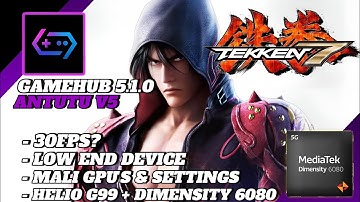 Tekken 7 Gamehub Lite V5 - Helio G99 & Dimensity 6080 + Settings 