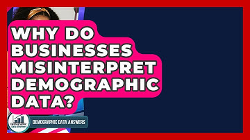 Why Do Businesses Misinterpret Demographic Data? - Demographic Data Answers