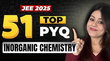 Top 51 PYQ of Inorganic Chemistry | JEE 2025 #jee1 #jee2025 #monicabedi