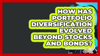 How Has Portfolio Diversification Evolved Beyond Stocks And Bonds? - Wealth Advisor Success Hub
