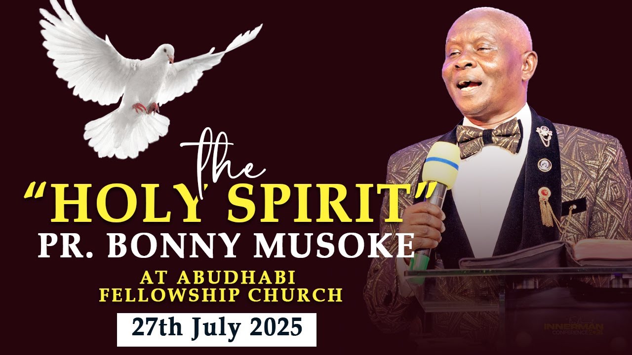 THE HOLY SPIRIT - PR. BONNY MUSOKE (ABUDHABI FELLOWSHIP CHURCH) 27.07.2025