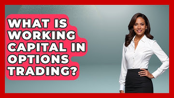 What Is Working Capital In Options Trading? - Stock and Options Playbook