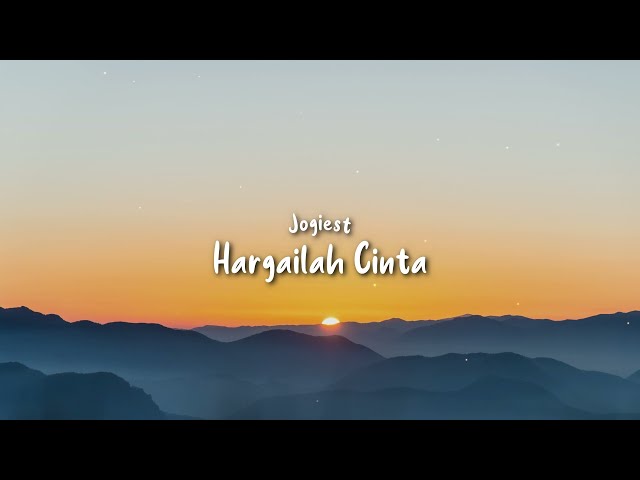 Jogiest - Hargailah Cinta ( Lirik ) class=