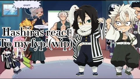 Hashiras react to my fyp (wip)pls put in 2X speed sanemi x Obanai kinda? Should I make a pt 2?