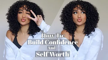 How To: Build Confidence and Know Your Worth #GirlTalk