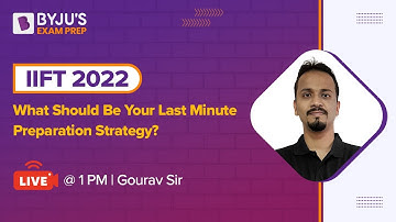 IIFT 2022 - What Should Be Your Last Minute Preparation Strategy | Gourav Gupta | BYJU