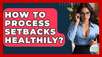 How To Process Setbacks Healthily? - The Personal Growth Path