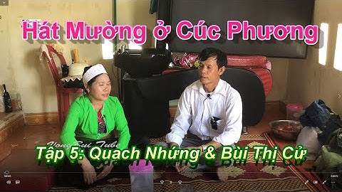 Tập 5    Hát Mường Cúc Phương    Quach Nhỉnh  & Bùi Thị Cử