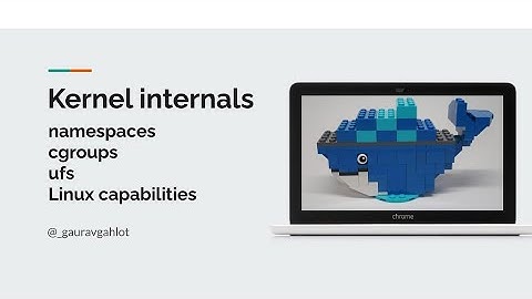 Kernel Internals | namespaces | cgroups | Containers | Docker