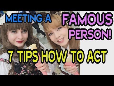 How to MEET A FAMOUS PERSON! 7 TIPS on how to ACT.