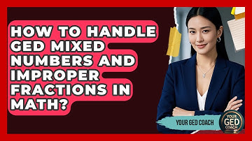 How To Handle GED Mixed Numbers And Improper Fractions In Math? - Your GED Coach