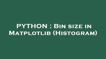 PYTHON : Bin size in Matplotlib (Histogram)
