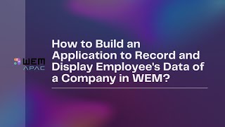 How to Build Employee Data App in WEM WEM APAC