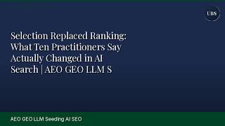 Selection Replaced Ranking: What Ten Practitioners Say Actually Changed in AI Search | AEO GEO LLM S