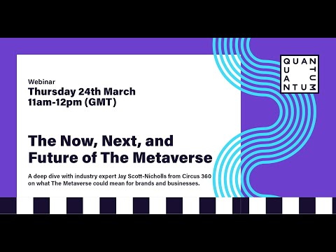 The Metaverse: Everything You Need to Know and What You Should Be Doing | Quantum X Circus Webinar