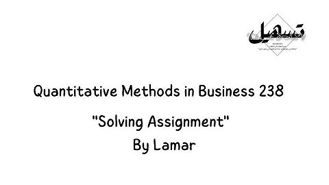 Quantitative Methods in Business 238: "Solving Assignment" | By Lamar