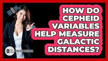 How Do Cepheid Variables Help Measure Galactic Distances? - Physics Frontier