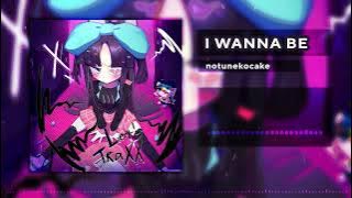 notunekocake - I WANNA BE