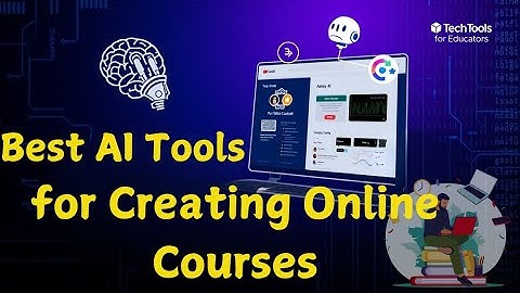 Best AI Tools for Creating Online Course Content | Tech Tools for Educators