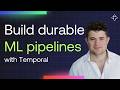 Build durable ML pipelines with Temporal