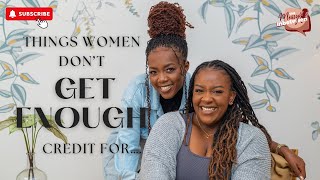 Things women don’t get enough credit for… | Episode 139