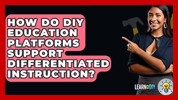 How Do DIY Education Platforms Support Differentiated Instruction? - LearnToDIY360.com