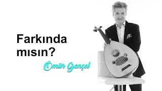 Ömür Gençel - Farkında Mısın?