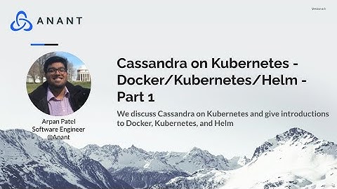 Apache Cassandra Lunch Online Meetup #41: Cassandra on Kubernetes - Docker/Kubernetes/Helm Part 1