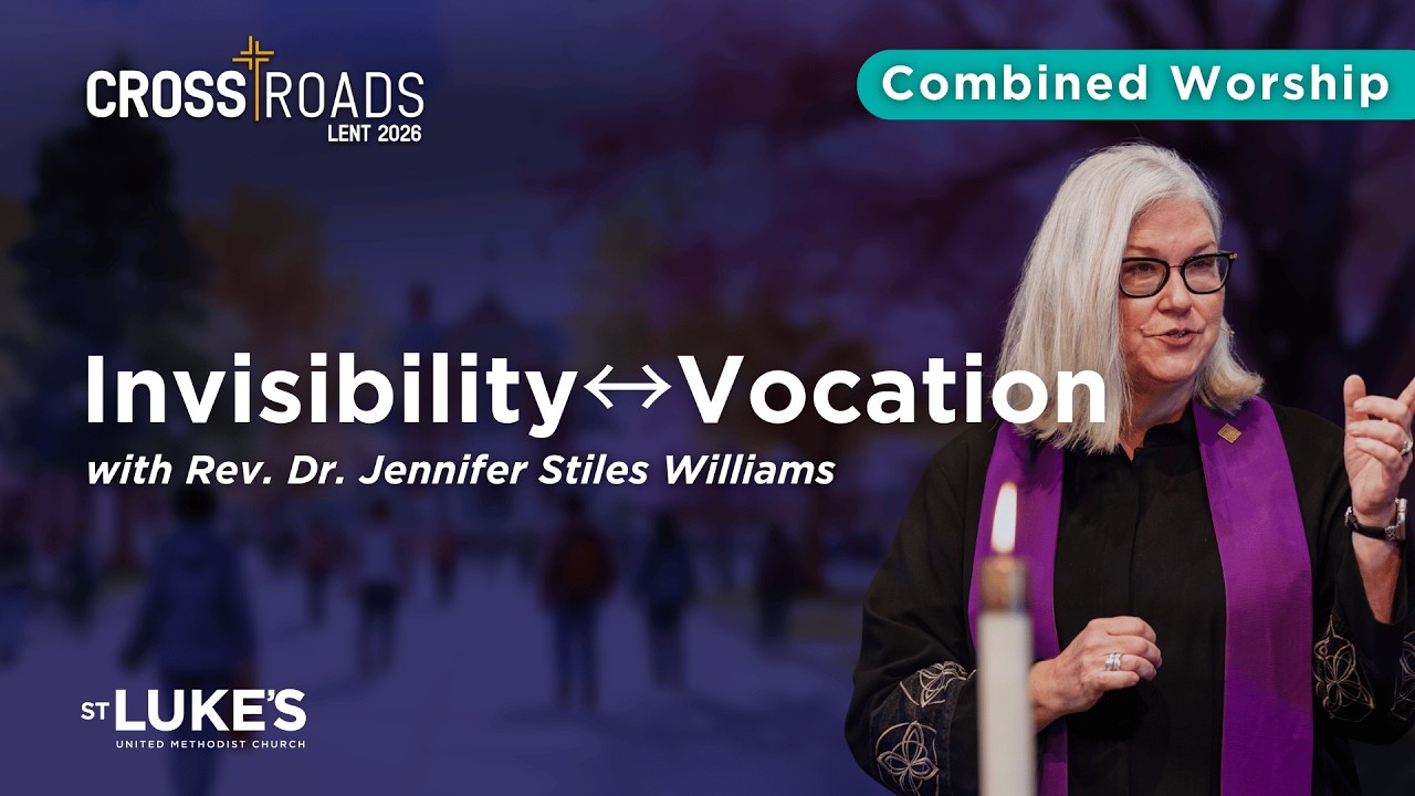 Invisibility ↔ Vocation - Combined Worship at St. Luke's UMC