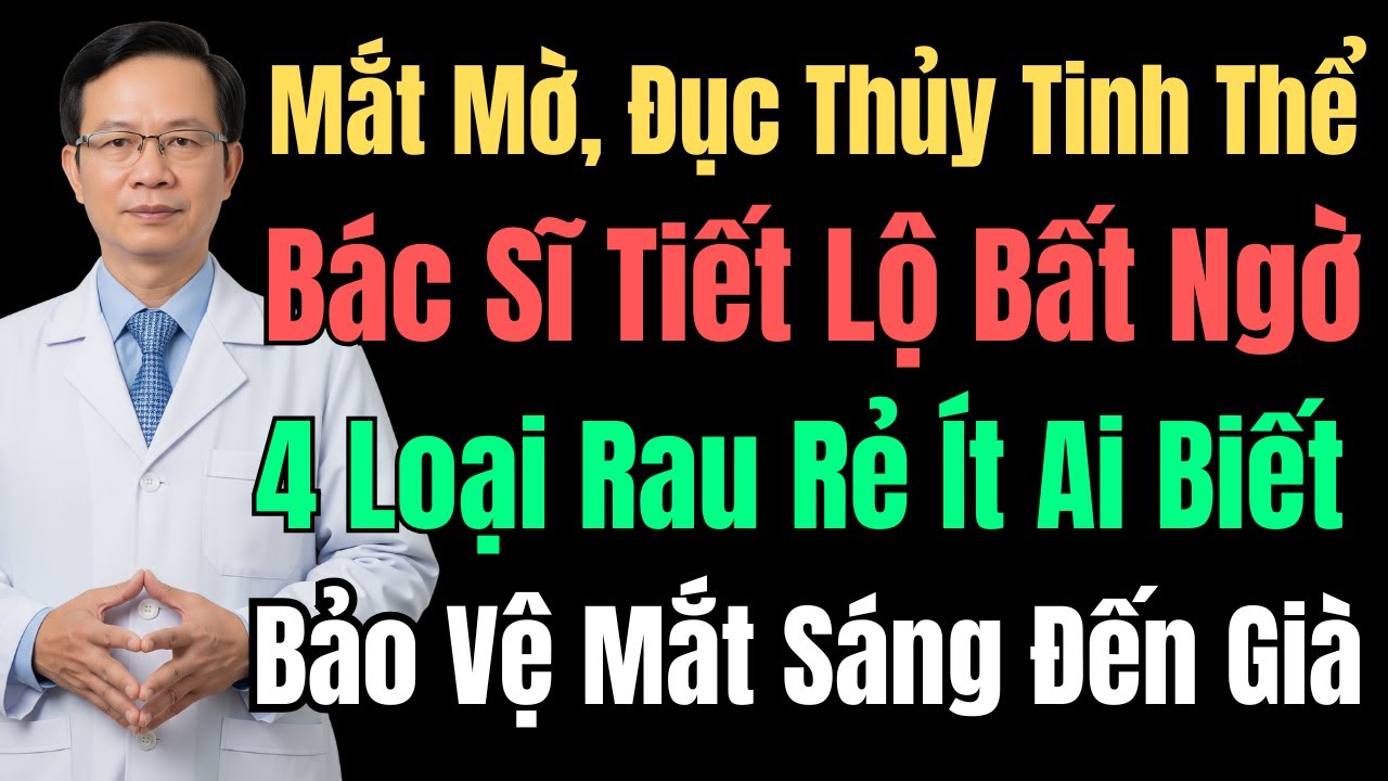Mắt Mờ, Đục Thủy Tinh Thể? Bác Sĩ Tiết Lộ 4 Loại Rau Rẻ Giúp Mắt Sáng, Nhìn Rõ Đến Già