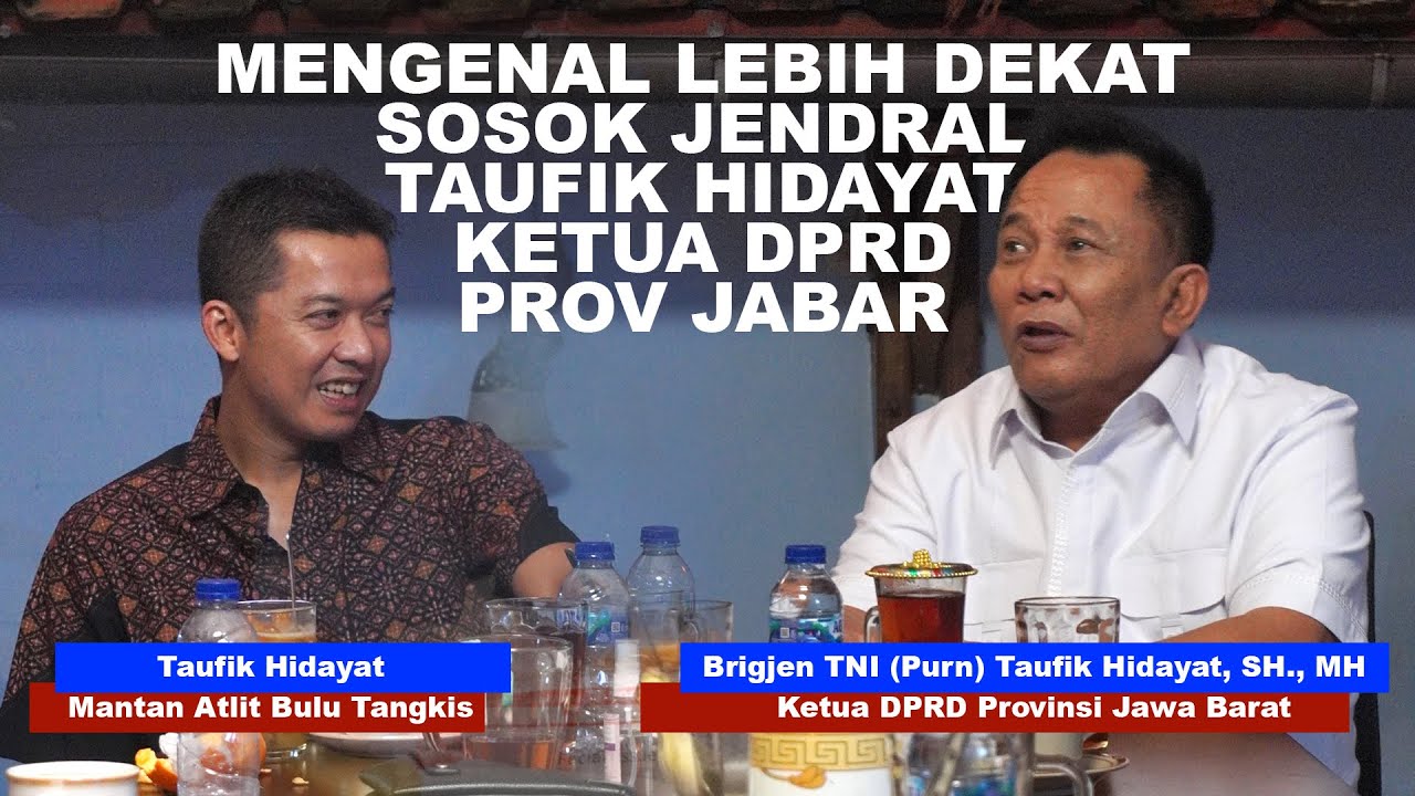 EKSKLUSIF!! MENGENAL LEBIH DEKAT SOSOK JENDRAL (Purn) TAUFIK HIDAYAT KETUA DPRD PROV JABAR