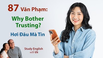 STUDY ENGLISH: Why Bother Trusting - Hơi Đâu Mà Tin