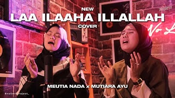 SUARA EMAS BIKIN NANGIS! - LAA ILAAHA ILLALLAH  - COVER BY MUTIARA AYU LESTARI ft. MEUTIA NADA