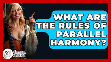 What Are The Rules Of Parallel Harmony? - Classical Serenade