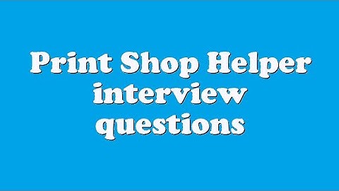 Print Shop Helper interview questions