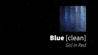 Blue | Girl in Red [clean - no beeps]