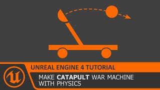 UE4 Physics War Machine - Catapult Tutorial How To