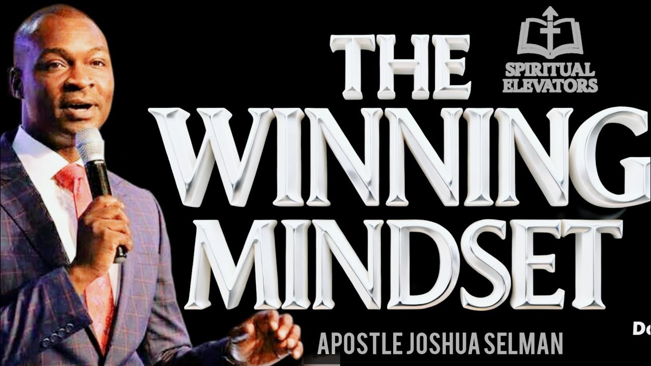 THE WINNING MINDSET BY APOSTLE JOSHUA SELMAN 