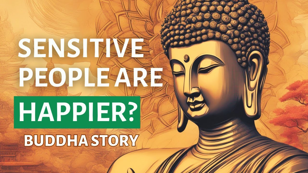 Being Sensitive Can Determine Our Happiness Buddha Story