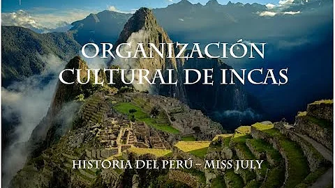 ¿Cuál fue su organizacion cultural de los incas?