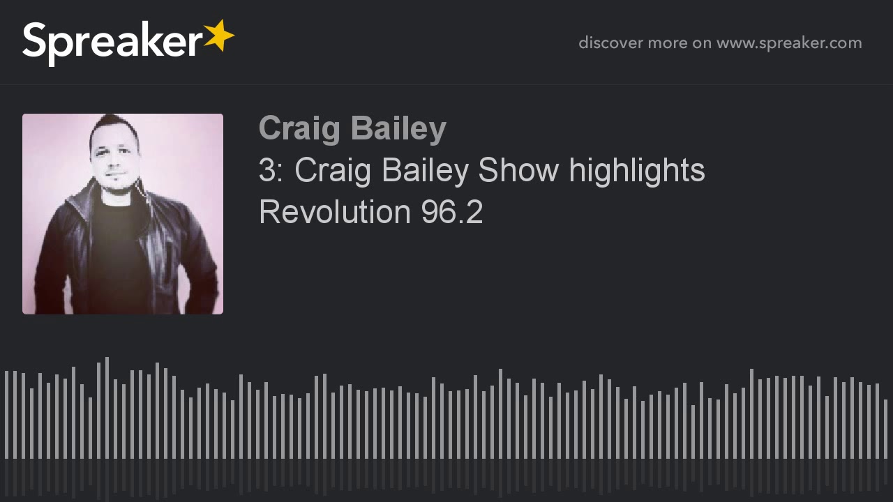3: Craig Bailey Show highlights Revolution 96.2 (made with Spreaker)