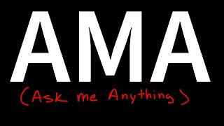 i don't have anything to talk about so....ASK ME ANYTHING (AMA)