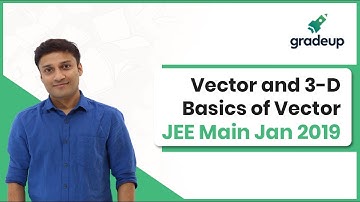 Vector and 3-D Geometry: Basics of Vector | Class 12 Maths | JEE Main 2020 | Gradeup JEE