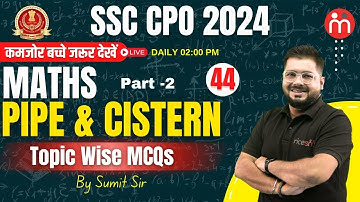SSC CPO 2024 Maths | Pipe & Cistern |  Part - 2 | MCQs | Class 44 |  By Sumit Sir
