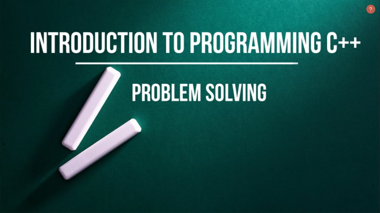 Problem Solving | Introduction to Programming | Computer Science | C++ ...
