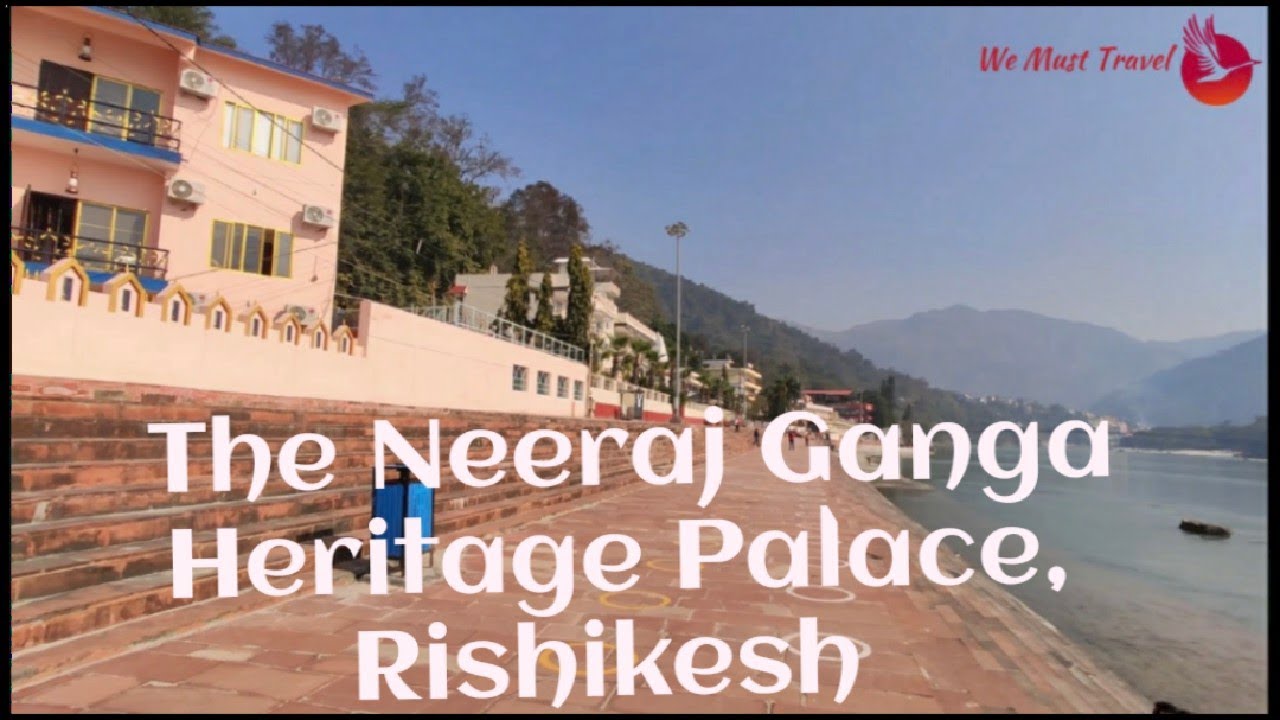 The Neeraj Ganga Heritage Palace, Rishikesh Hotel near River Ganga
