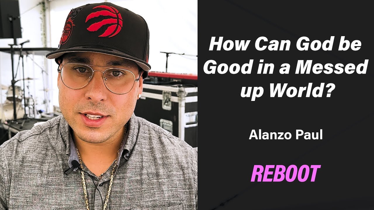 How Can God be Good in a Messed Up World? - Alanzo Paul 