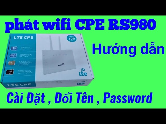 phát wifi dùng sim, cpe rs980 , hướng dẫn cài đặt, đổi tên, password,đơn giản,hieu mobile