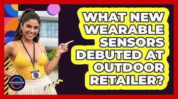What New Wearable Sensors Debuted At Outdoor Retailer? - Conventions Network