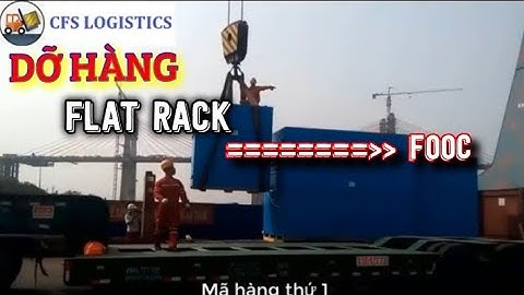 Hàng quá khổ, quá tải - Dỡ hàng từ cont Flat Rack sang xe Fooc tại cảng | CFS Logistics.